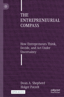 The Entrepreneurial Compass: How Entrepreneurs Think, Decide, and Act Under Uncertainty 3032364280 Book Cover