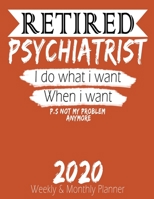 Retired Psychiatrist - I do What i Want When I Want 2020 Planner: High Performance Weekly Monthly Planner To Track Your Hourly Daily Weekly Monthly ... Calendar 2020 for List, Trackers, Notes And F 1658244958 Book Cover