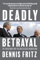 Deadly Betrayal: The Truth of Why We Invaded Iraq 168219437X Book Cover