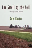 The Smell of the Soil: Writing Your Stories 1468544543 Book Cover