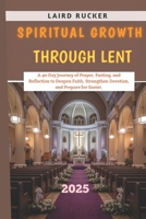 SPIRITUAL GROWTH THROUGH LENT B0F1F6FG7Z Book Cover