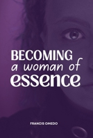 Becoming a Woman of Essence: Every lady’s guide to fruitful and satisfactory living B0F6TVP46W Book Cover