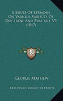 A Series Of Sermons On Various Subjects Of Doctrine And Practice V2 1167249739 Book Cover