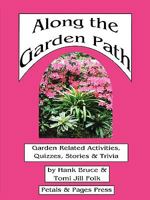 Along the Garden Path; Garden Related Activities, Quizzes, Stories & Trivia 0979705754 Book Cover