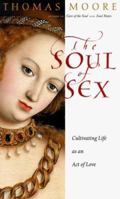 The Soul of Sex: Cultivating Life as an Act of Love 0060930950 Book Cover