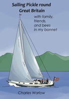 Sailing Pickle round Great Britain: with family, friends and bees in my bonnet 1739687434 Book Cover