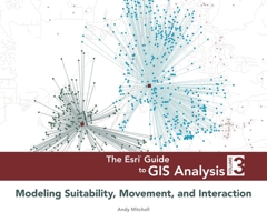 The Esri Guide to GIS Analysis, Volume 3: Modeling Suitability, Movement, and Interaction 1589483057 Book Cover