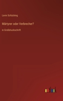 Märtyrer oder Verbrecher?: in Großdruckschrift 3368296949 Book Cover