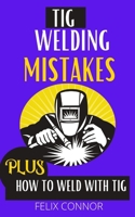 TIG Welding Mistakes Plus How to Weld with TIG: Learn to weld tig without error null Book Cover