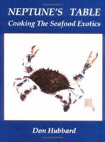 Neptune's Table: Cooking the Seafood Exotics 094366506X Book Cover