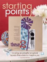 Starting Points: Creating Meaningful Scrapbook Layouts From Whatever Inspires You 1599630265 Book Cover
