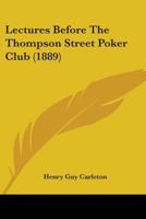 Lectures Before The Thompson Street Poker Club (1889) 0548682690 Book Cover