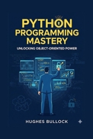 Python Programming Mastery: Unlocking Object-Oriented Power B0G7KNKWSN Book Cover
