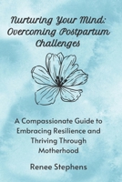 Nurturing Your Mind: Overcoming Postpartum Challenges B0CGX9W3YX Book Cover