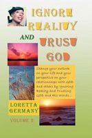 Ignore Reality and Trust GOD, Volume 2 1461044618 Book Cover