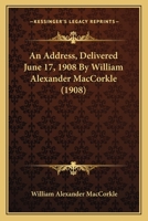 An Address, Delivered June 17, 1908 By William Alexander MacCorkle 1179110900 Book Cover