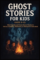 Ghost Stories for Kids Age 9–12: 13 Spooky Tales for Campfires & Sleepovers—Ghosts, Shadows & Urban Legends B0FP997NH6 Book Cover
