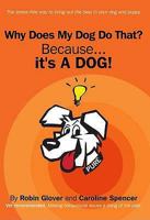 Why Does My Dog Do That? Because It's a Dog! 0956763901 Book Cover