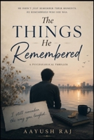 THE THINGS HE REMEMBERED B0H2L64B9Z Book Cover