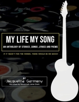 My Life My Song: An Anthology of Stories, Songs, Lyrics and Poems B0FQQMKBFF Book Cover