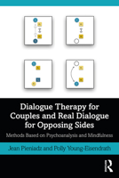 Dialogue Therapy for Couples and Real Dialogue for Opposing Sides: Methods Based on Psychoanalysis and Mindfulness 1032040750 Book Cover