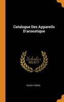 Catalogue Des Appareils D'Acoustique - Primary Source Edition 1018036563 Book Cover