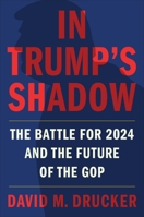 In Trump's Shadow: The Battle for 2024 and the Future of the Gop- Library Edition 1538754045 Book Cover