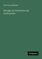Beiträge zur Geschichte des Zunftwesens 3388468753 Book Cover