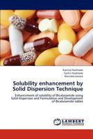 Solubility enhancement by Solid Dispersion Technique: Enhancement of solubility of Bicalutamide using Solid dispersion and Formulation and Development of Bicalutamide tablet 3659197092 Book Cover