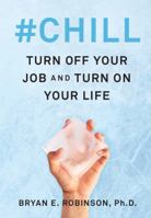 #Chill: Turn Off Your Job and Turn On Your Life 0062896016 Book Cover