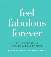 Feel Fabulous Forever: The Anti-Aging Health and Beauty Bible 0879517131 Book Cover