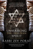 Unmasking the Chaldean Spirit: A Messianic Rabbi’s Stunning Supernatural Journey to Zion and The Life-Changing Treasures He Uncovered along the Way 194801453X Book Cover