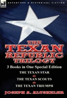 The Texan Republic Trilogy: 3 Books in One Special Edition-The Texan Star, the Texan Scouts, the Texan Triumph 1782823646 Book Cover
