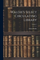 Waldie's Select Circulating Library; Volume 1 1021645141 Book Cover