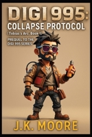 Digi 995: Collapse Protocol: Tobias’s Arc – Book 1 Prequel to the Digi 995 Series B0FJ1KVXZD Book Cover
