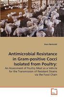 Antimicrobial Resistance in Gram-positive Cocci Isolated from Poultry:: An Assessment of Poultry Meat as a Vehicle for the Transmission of Resistant Strains via the Food Chain 3639278321 Book Cover