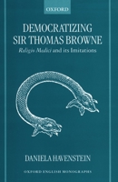 Democratizing Sir Thomas Browne: Religio Medici and Its Imitations (Oxford English Monographs) 0198186266 Book Cover