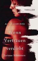 Wenn Vertrauen verdirbt: Larissas Schwestern 3741285080 Book Cover
