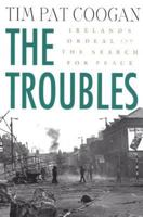 The Troubles: Ireland's Ordeal 1966-1996 and the Search for Peace 1570981442 Book Cover