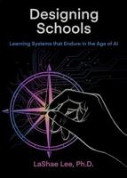 Designing Schools: Learning Systems that Cultivate Thinking in the Age of AI (Human Learning by Design™) 1972397044 Book Cover