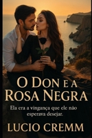 O Don e a Rosa Negra: Ela era a vingança que ele não esperava desejar. (Portuguese Edition) B0FMFVP4QP Book Cover