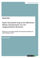 Kaiser Konstantins Sieg an der Milvischen Brücke. Interpretation von vier zeitgenössischen Berichten: Welche der vier Quellen spiegelt die ... am glaubwürdigsten wider? 3668083282 Book Cover