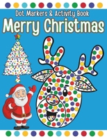 Dot Marker Merry Christmas Activity Book Ages 2+: Christmas Dot Art, Easy and Cute Activity Christmas Coloring Book for Kids, with Santa Claus, Xmas ... ... (Preschool & Kindergarten Activities) B0CPBZRFFK Book Cover