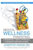 Mental Wellness Parenting: A remarkably simple approach to making parenting easier 1492252239 Book Cover