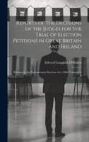 Reports of the Decisions of the Judges for the Trial of Election Petitions in Great Britain and Ireland: Pursuant to the Parliamentary Elections Act, 1868, Volumes 4-6 1019880333 Book Cover