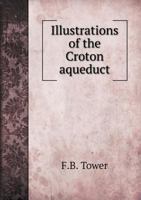 Illustrations of the Croton Aqueduct 5518841299 Book Cover