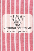 I'm a Aunt and a GM Nothing Scares Me Cocktail Journal: Blank Cocktail Journal to Write in for Women, Bartenders, Drink and Alcohol Log, Document all Your Special Recipes and Notes for Your Favorite . 1674925573 Book Cover