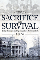 Sacrifice and Survival: Identity, Mission, and Jesuit Higher Education in the American South 0817318194 Book Cover