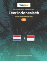 Leer Indonesisch — Niveau B2 Hoger Gemiddeld: Volledige methode: vloeiend en natuurlijk communiceren in Bahasa Indonesia (Leer Indonesisch — IndoLingua Methode) (Dutch Edition) B0H1MYVH6T Book Cover