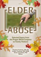 Elder Abuse: Selected Papers from the Prague World Congress on Family Violence 0789028247 Book Cover